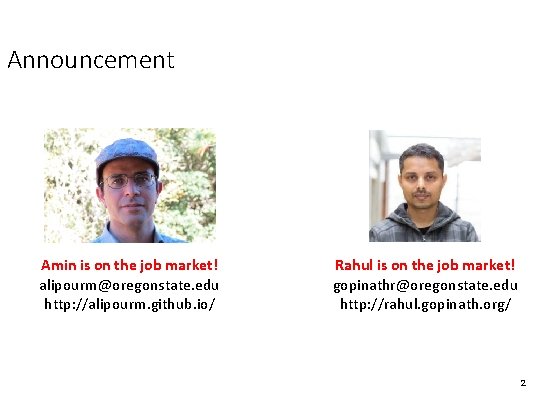 Announcement Amin is on the job market! alipourm@oregonstate. edu http: //alipourm. github. io/ Rahul