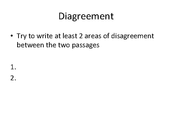 Diagreement • Try to write at least 2 areas of disagreement between the two