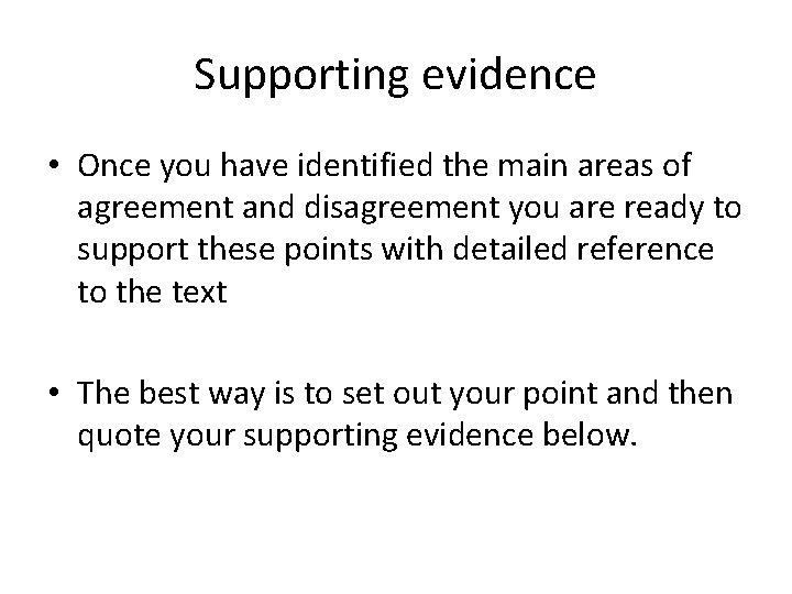 Supporting evidence • Once you have identified the main areas of agreement and disagreement