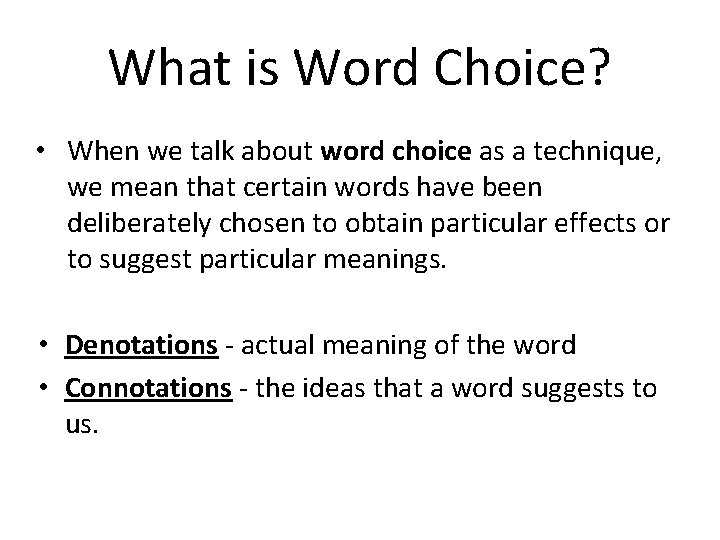 What is Word Choice? • When we talk about word choice as a technique,