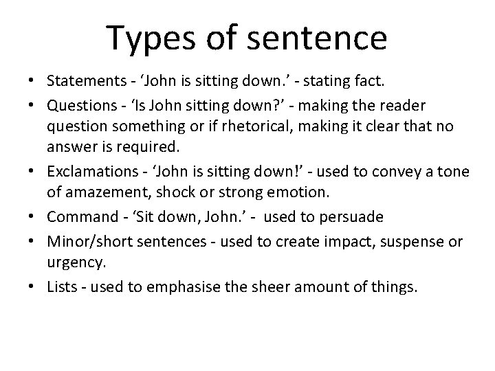 Types of sentence • Statements - ‘John is sitting down. ’ - stating fact.