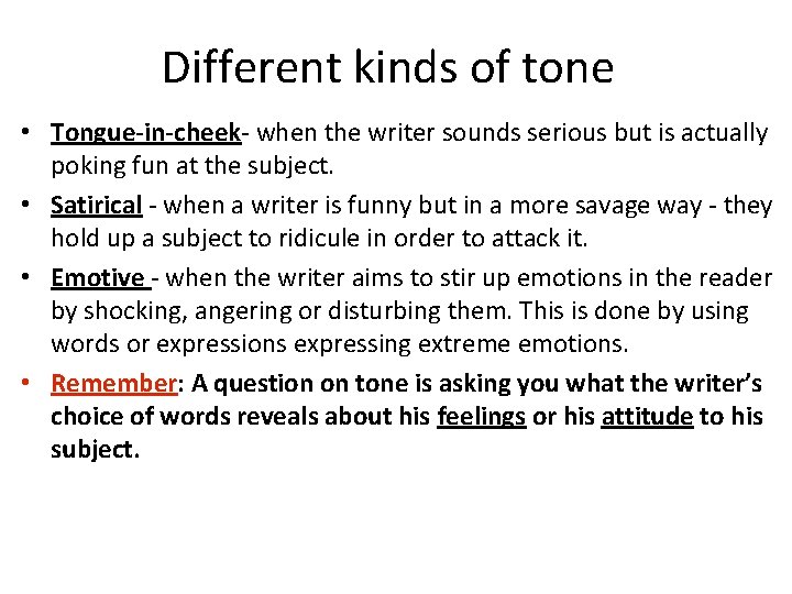 Different kinds of tone • Tongue-in-cheek- when the writer sounds serious but is actually