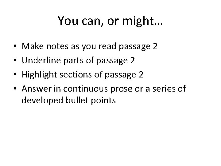 You can, or might… • • Make notes as you read passage 2 Underline