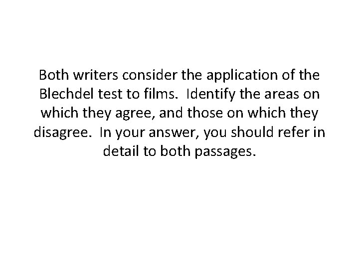 Both writers consider the application of the Blechdel test to films. Identify the areas