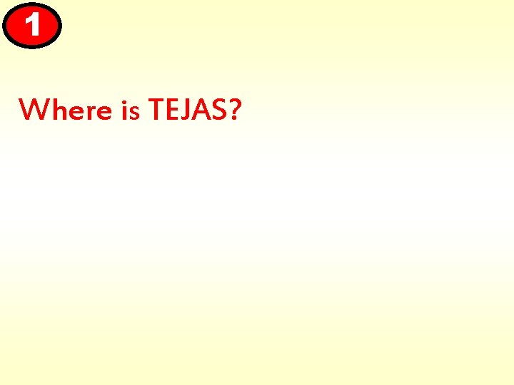 1 Where is TEJAS? 