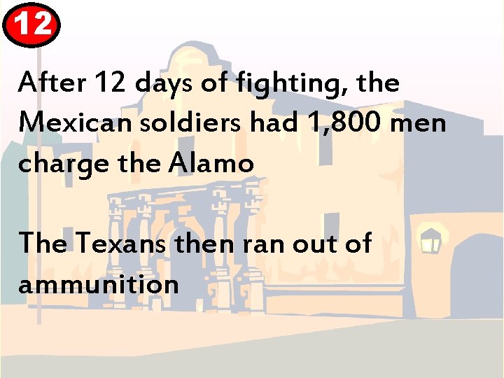 12 After 12 days of fighting, the Mexican soldiers had 1, 800 men charge