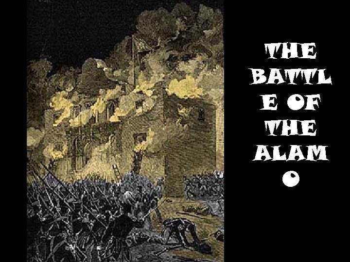 THE BATTL E OF THE ALAM O 