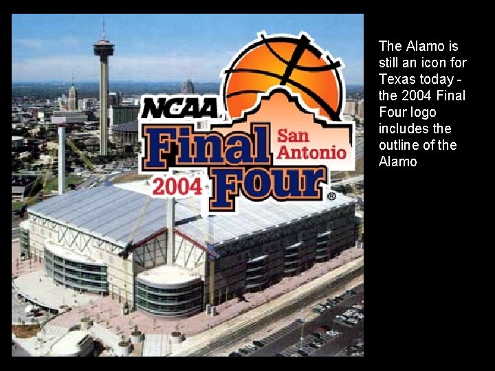 The Alamo is still an icon for Texas today the 2004 Final Four logo