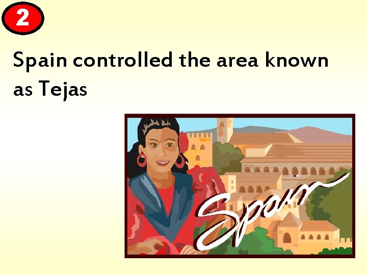 2 Spain controlled the area known as Tejas 