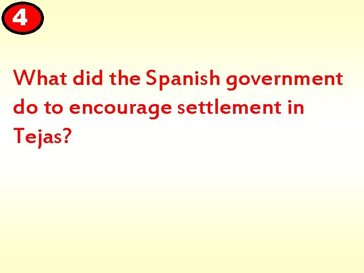 4 What did the Spanish government do to encourage settlement in Tejas? 