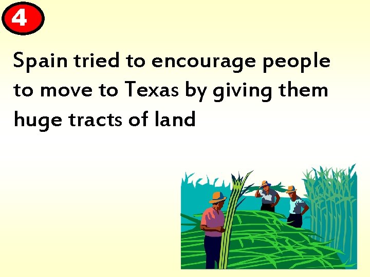 4 Spain tried to encourage people to move to Texas by giving them huge
