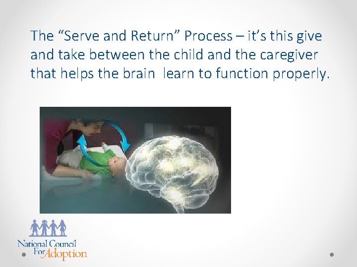 The “Serve and Return” Process – it’s this give and take between the child