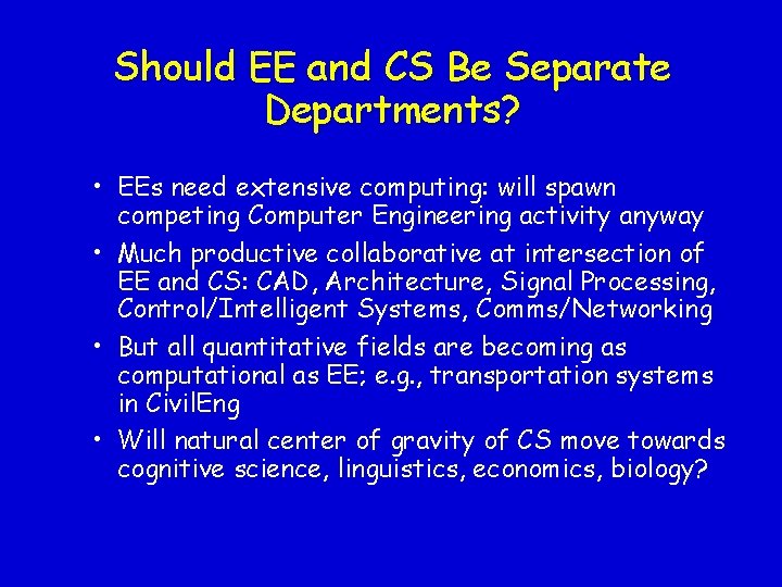 Should EE and CS Be Separate Departments? • EEs need extensive computing: will spawn