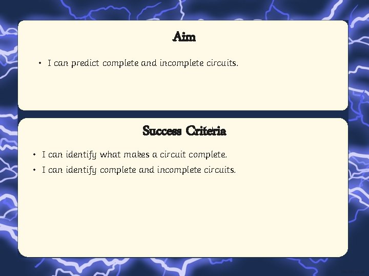 Aim • I can predict complete and incomplete circuits. Success Criteria • I can