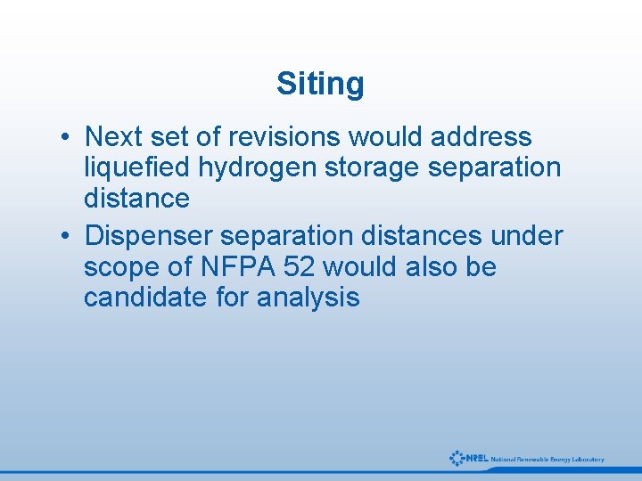 Siting • Next set of revisions would address liquefied hydrogen storage separation distance •