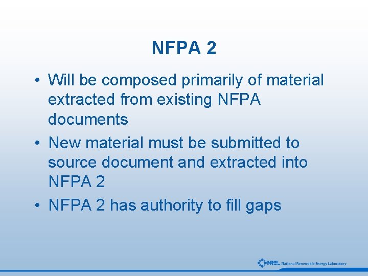NFPA 2 • Will be composed primarily of material extracted from existing NFPA documents