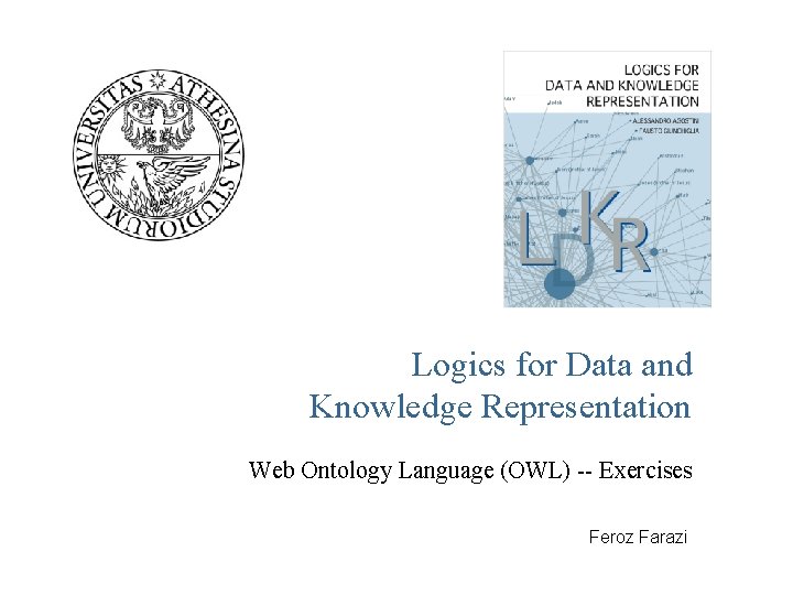 Logics for Data and Knowledge Representation Web Ontology Language (OWL) -- Exercises Feroz Farazi