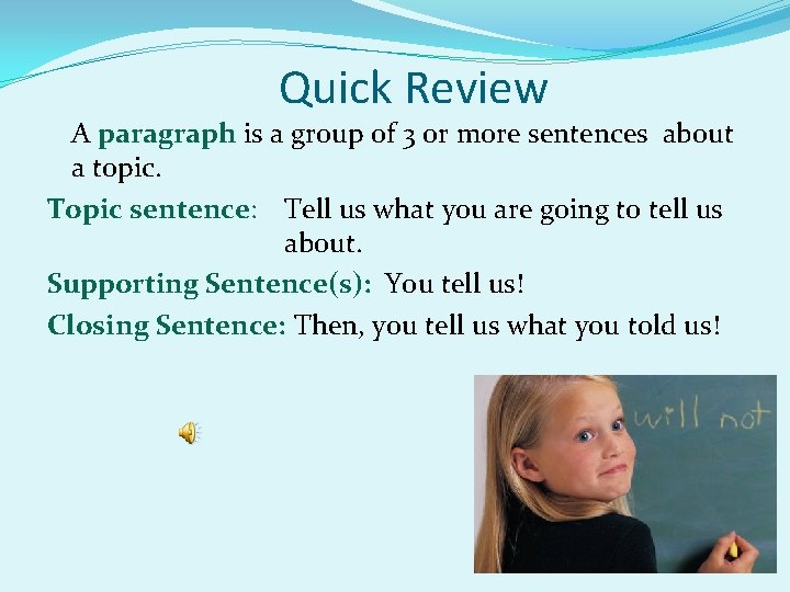 Quick Review A paragraph is a group of 3 or more sentences about a