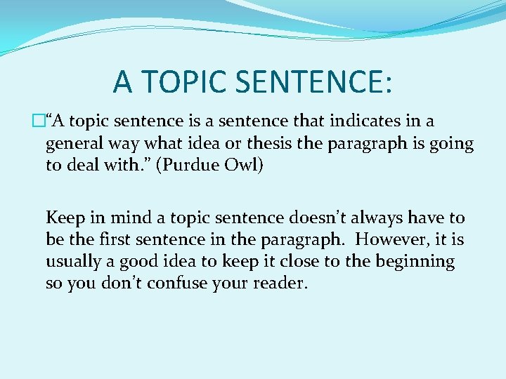 A TOPIC SENTENCE: �“A topic sentence is a sentence that indicates in a general