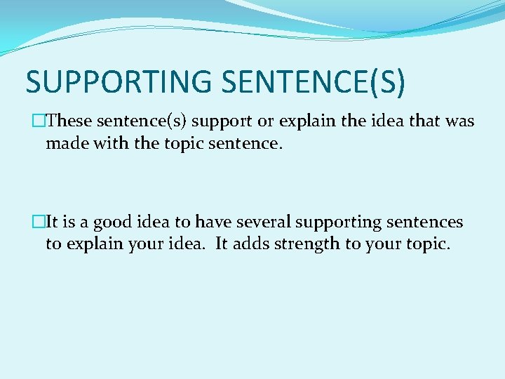 SUPPORTING SENTENCE(S) �These sentence(s) support or explain the idea that was made with the