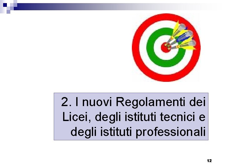 2. I nuovi Regolamenti dei Licei, degli istituti tecnici e degli istituti professionali 12