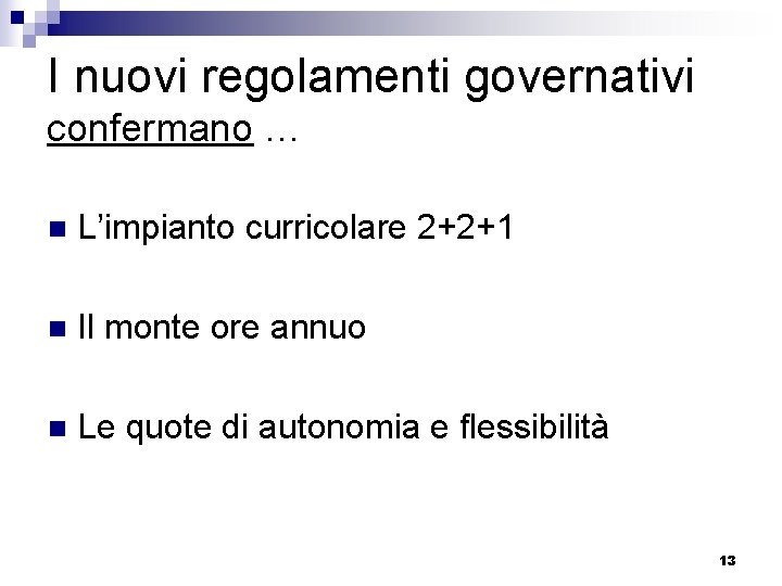 I nuovi regolamenti governativi confermano … n L’impianto curricolare 2+2+1 n Il monte ore