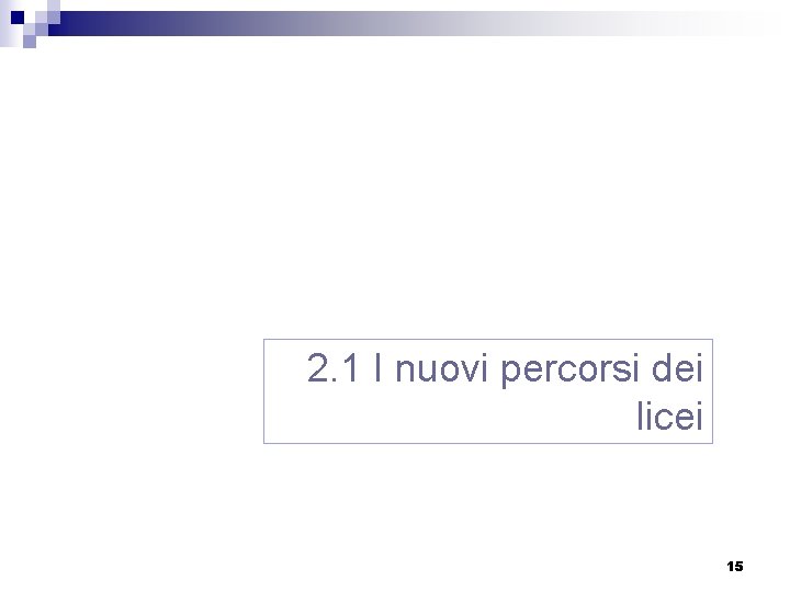2. 1 I nuovi percorsi dei licei 15 