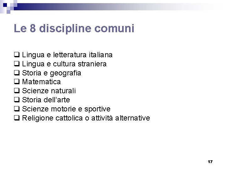 Le 8 discipline comuni q Lingua e letteratura italiana q Lingua e cultura straniera