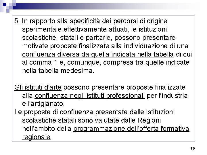 5. In rapporto alla specificità dei percorsi di origine sperimentale effettivamente attuati, le istituzioni