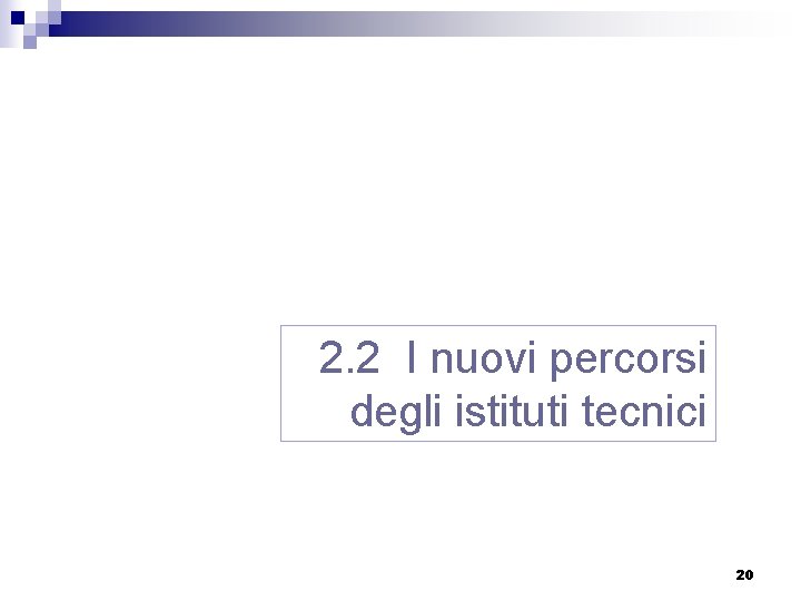 2. 2 I nuovi percorsi degli istituti tecnici 20 