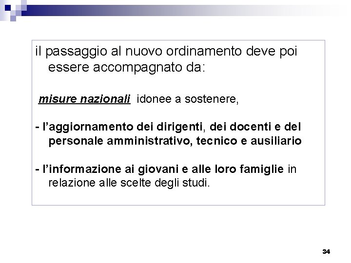 il passaggio al nuovo ordinamento deve poi essere accompagnato da: misure nazionali idonee a