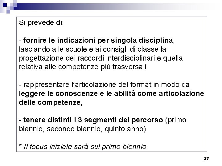 Si prevede di: - fornire le indicazioni per singola disciplina, lasciando alle scuole e