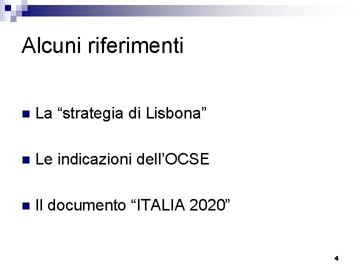 Alcuni riferimenti n La “strategia di Lisbona” n Le indicazioni dell’OCSE n Il documento