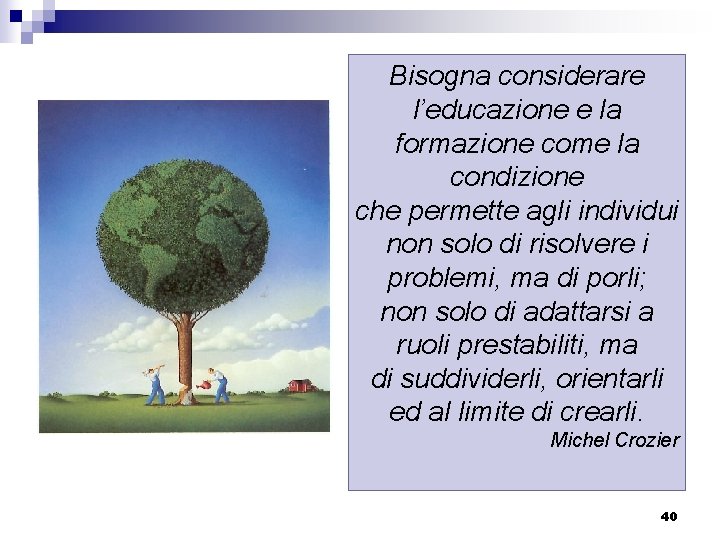 Bisogna considerare l’educazione e la formazione come la condizione che permette agli individui non