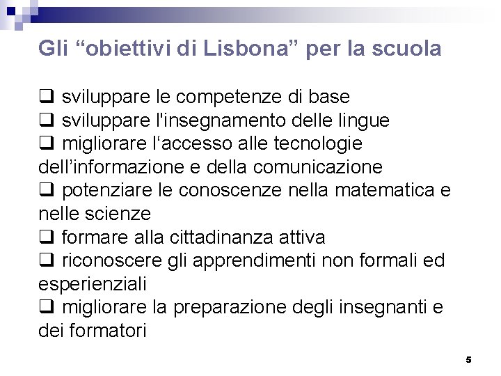 Gli “obiettivi di Lisbona” per la scuola q sviluppare le competenze di base q