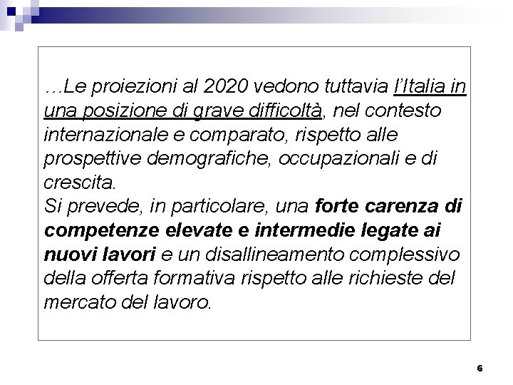 …Le proiezioni al 2020 vedono tuttavia l’Italia in una posizione di grave difficoltà, nel