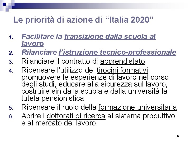 Le priorità di azione di “Italia 2020” 1. 2. 3. 4. 5. 6. Facilitare