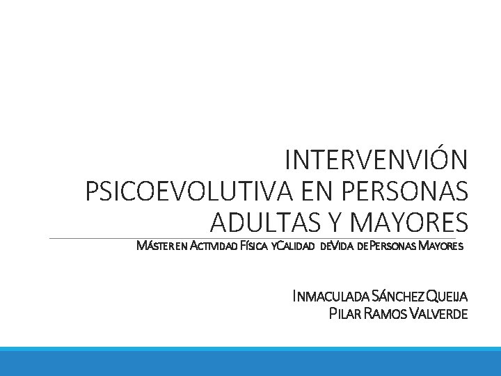 INTERVENVIÓN PSICOEVOLUTIVA EN PERSONAS ADULTAS Y MAYORES MÁSTER EN ACTIVIDAD FÍSICA YCALIDAD DEVIDA DEPERSONAS
