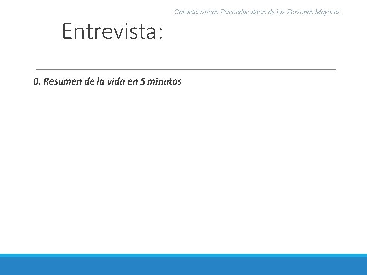 Entrevista: Características Psicoeducativas de las Personas Mayores 0. Resumen de la vida en 5