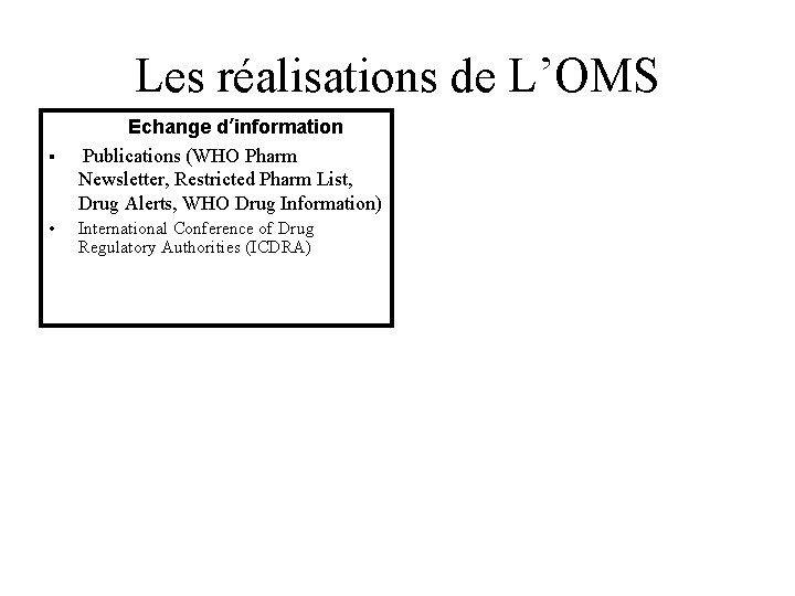 Les réalisations de L’OMS § • Echange d’information Publications (WHO Pharm Newsletter, Restricted Pharm