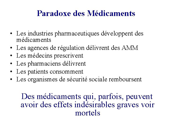 Paradoxe des Médicaments • Les industries pharmaceutiques développent des médicaments • Les agences de