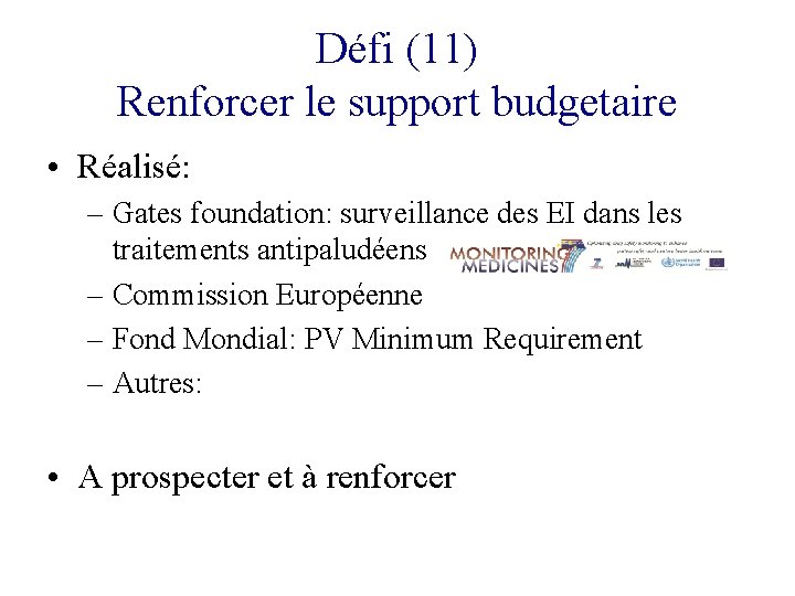 Défi (11) Renforcer le support budgetaire • Réalisé: – Gates foundation: surveillance des EI