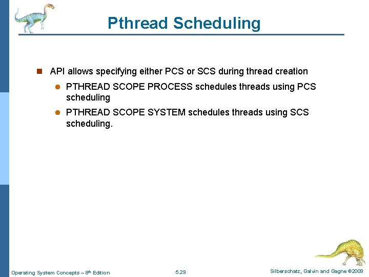 Pthread Scheduling n API allows specifying either PCS or SCS during thread creation l