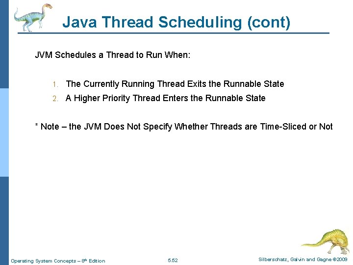 Java Thread Scheduling (cont) JVM Schedules a Thread to Run When: 1. The Currently