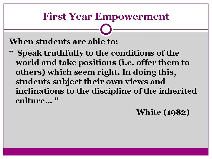 First Year Empowerment When students are able to: “ Speak truthfully to the conditions
