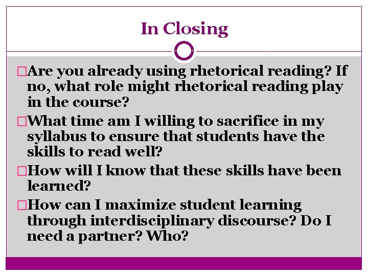 In Closing �Are you already using rhetorical reading? If no, what role might rhetorical