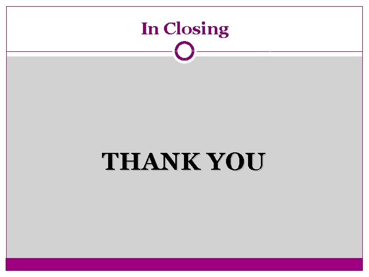In Closing THANK YOU 