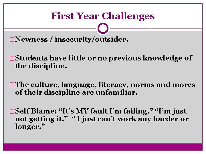 First Year Challenges �Newness / insecurity/outsider. �Students have little or no previous knowledge of