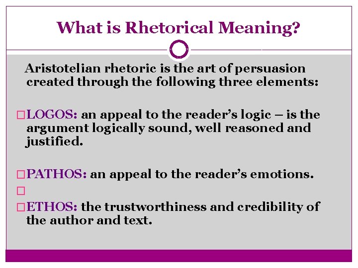 What is Rhetorical Meaning? Aristotelian rhetoric is the art of persuasion created through the