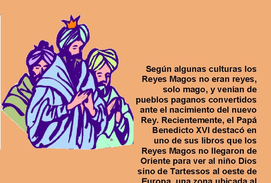 Según algunas culturas los Reyes Magos no eran reyes, solo mago, y venían de